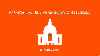 Transmisja z parafii Bł Władysława z Gielniowa w Warszawie [upl. by Alleber]