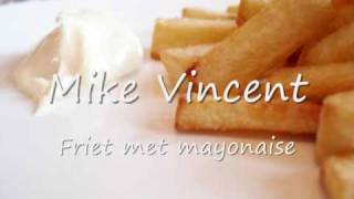 Mike Vincent  Friet met mayonaise [upl. by Novek]