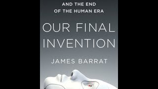 James Barrat on the Singularity AI and Our Final Invention [upl. by Gervase]