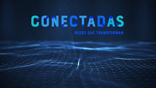 Conectadas Redes que transforman [upl. by Melac52]