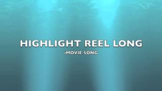 Highlight Reel Long  iMovie SongMusic [upl. by Eceerehs869]