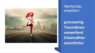 Wortschatz erweitern  Erbsenzähler grenzwertig aussichtslos Traumtänzer umwerfend [upl. by Jeanne587]