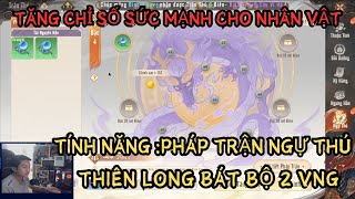 THIÊN LONG BÁT BỘ 2 VNG  TÍNH NĂNG quotPHÁP TRẬN NGỰ THÚquot  TĂNG NHIỀU CHỈ SỐ NHÂN VẬT [upl. by Aileon128]