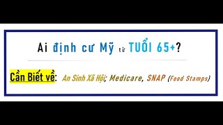 Ai qua Mỹ tuổi 65 trở lên Cần biết về SNAP Food Stamps Medicare An Sinh Xã Hội [upl. by Corinne]