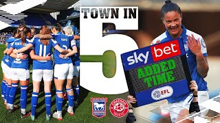 TOWN IN FIVE  WOMEN AT PORTMAN ROAD [upl. by Annej]