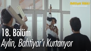 Aylin Bahtiyarı kurtarıyor Bahtiyar Ölmez 18 Bölüm [upl. by Ambrosio950]