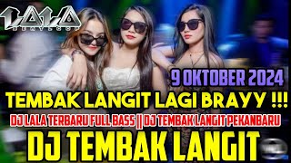 TEMBAK LANGIT LAGI BRAY  DJ LALA TERBARU 9 OKTOBER 2024 FULL BASS  DJ TEMBAK LANGIT MP CLUB [upl. by Htims950]