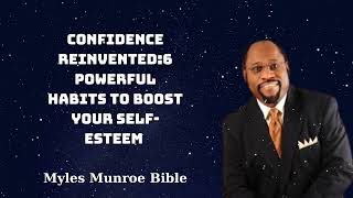 Confidence Reinvented6 Powerful Habits to Boost Your SelfEsteem  Myles Munroe Bible [upl. by Eikcor]