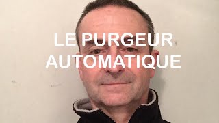 LE PURGEUR AUTOMATIQUE [upl. by Mikah469]