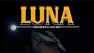 Chikano Jcr  LUNA 🌙  Ft Alex Ruiz VIDEO OFICIAL [upl. by Flanigan312]