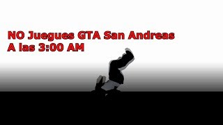 NUNCA juegues GTA San Andreas a las 300 AM  GTA San Andreas Creepypasta  loquendo [upl. by Anelrahc]