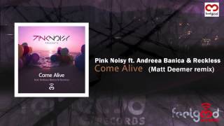 Pink Noisy ft Andreea Banica amp Reckless  Come Alive Matt Deemer Remix [upl. by Tsew]