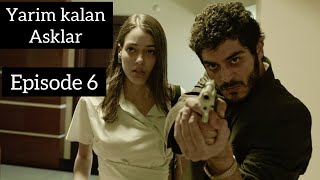 Yarim Kalan Asklar Episode 6 Full in HindiUrdu  Turkish Drama  Burak Deniz [upl. by Deuno]