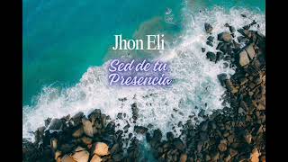 Jhon Eli  Sed de tu presencia  Melodia Cristiana  adoracion [upl. by Leonhard322]