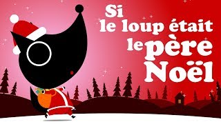 SI LE LOUP ÉTAIT LE PÈRE NOËL comptine pour bébé amp maternelle [upl. by Netsrejk]