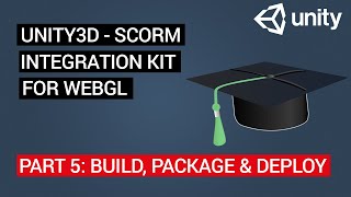 Unity3D SCORM Integration Kit for WebGL Tutorial 5  Build Package amp Deploy [upl. by Sheba]