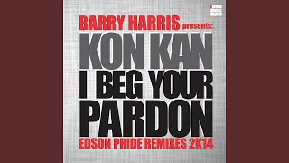 I Beg Your Pardon 2K14 Barry Harris Presents Kon Kan Edson Pride Dub [upl. by Gillie]