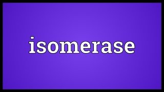 Isomerase Meaning [upl. by Azarcon]