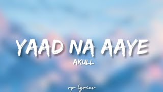 🎤Akull  Yaad Na Aaye Full Lyrics Song  Angel Rai [upl. by Aggy]