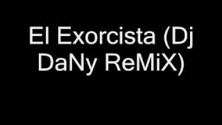 El Exorcista Dj DaNy ReMiX [upl. by Furlani]