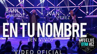 En tu nombre  Bani Muñoz Ft Iván Pérez Video Oficial [upl. by Tsugua]