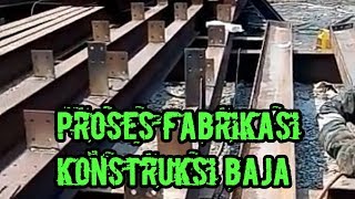 PROSES FABRIKASI KONSTRUKSI BAJA [upl. by Kynthia]