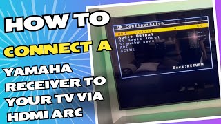 How To Connect A Yamaha Receiver To Your TV Via HDMI ARC [upl. by Aro]