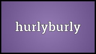 Hurlyburly Meaning [upl. by Chamkis]