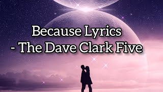 Because Lyrics The Dave Clark Five [upl. by Desireah]