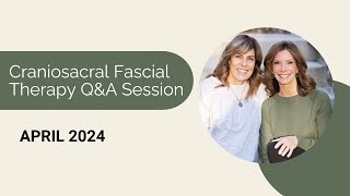 Craniosacral Fascial Therapy QA Session  April 2024 [upl. by Ydnas]