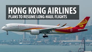 Hong Kong Airlines  Plans to Resume LongHaul Routes [upl. by Lois]