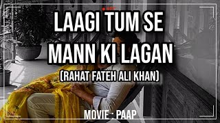 Laagi Tum Se Mann Ki Lagan  Paap Movie  Rahat Fateh Ali Khan  Jhon Abraham [upl. by Melvin]