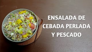 Cómo Hacer Ensalada de Cebada Perlada y Pescado [upl. by Loggia823]