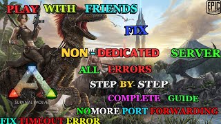 HOW TO FIX ARK NONDEDICATED SERVER ERRORS  EPIC GAMES  COMPLETE GUIDE  WITHOUT PORT FORWARDING [upl. by Hilaire]