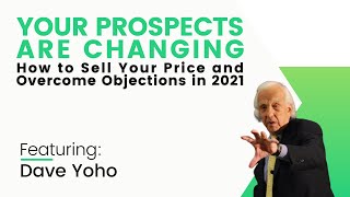 Your Prospects Are Changing How to Sell Your Price and Overcome Objections in 2021 [upl. by Ysnap564]