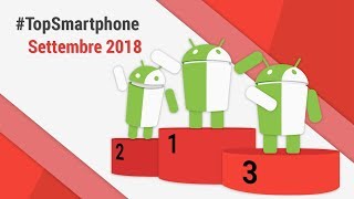 Migliori Smartphone Android Settembre 2018 TopSmartphone TuttoAndroid [upl. by Hilario838]