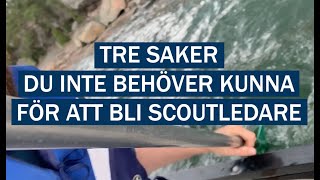 TRE SAKER du inte behöver kunna för att bli SCOUTLEDARE [upl. by Yesnik]