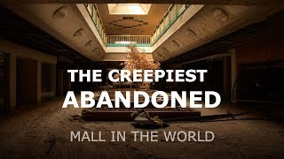 The Creepiest Abandoned Mall In The World [upl. by Sale]