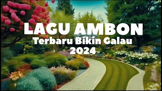 LAGU AMBON TERBARU BIKIN GALAU 2024 [upl. by Llibyc]