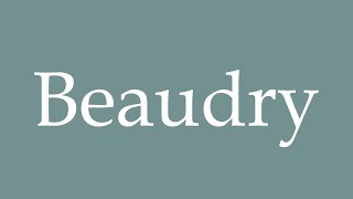 How to Pronounce Beaudry Correctly in French [upl. by Alfonzo]