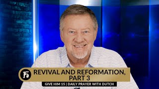 Revival and Reformation Part 3  Give Him 15 Daily Prayer with Dutch  February 5 2024 [upl. by Nicole970]