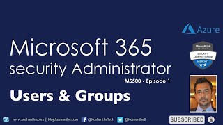 Microsoft 365 Security Administrator  Episode 1  first one of the video series  Users amp Groups [upl. by Camey]