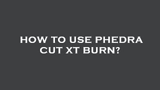 How to use phedra cut xt burn [upl. by Amalburga]