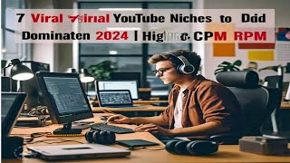 7 Viral YouTube Niches to Dominated in 2024  High CPM RPM [upl. by Honor]