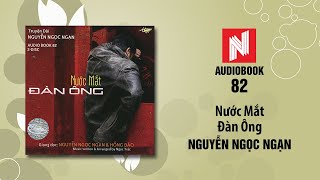 Nguyễn Ngọc Ngạn  Nước Mắt Đàn Ông Audiobook 82 [upl. by Christen910]