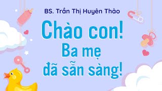 Sách nói Chào Con Ba Mẹ Đã Sẵn Sàng  Chương 1  Bác sĩ Trần Thị Huyên Thảo [upl. by Alfonse751]