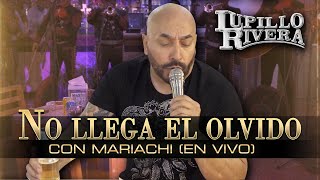 NO LLEGA EL OLVIDO  Lupillo Rivera con MARIACHI En VIVO [upl. by Merari811]