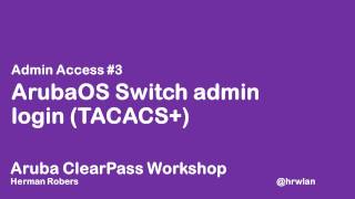 Aruba ClearPass Workshop  Admin Access 3  ArubaOS switch admin login  TACACS [upl. by Sharlene]