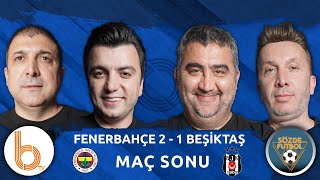 Fenerbahçe 2  1 Beşiktaş Derbi Maç Sonu  Bışar Özbey Ümit Özat Evren Turhan ve Oktay Derelioğlu [upl. by Scully]