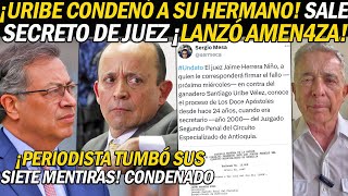 ¡URIBE CONDENÓ A SU HERMANO SACAN SECRETO DE JUEZ QUE DICTARÁ FALLO Y PERIODISTA ALERTÓ AMEN4ZA [upl. by Bonine]